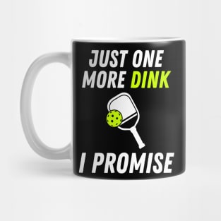 Funny Pickleball Just One More Dink I Promise Mug